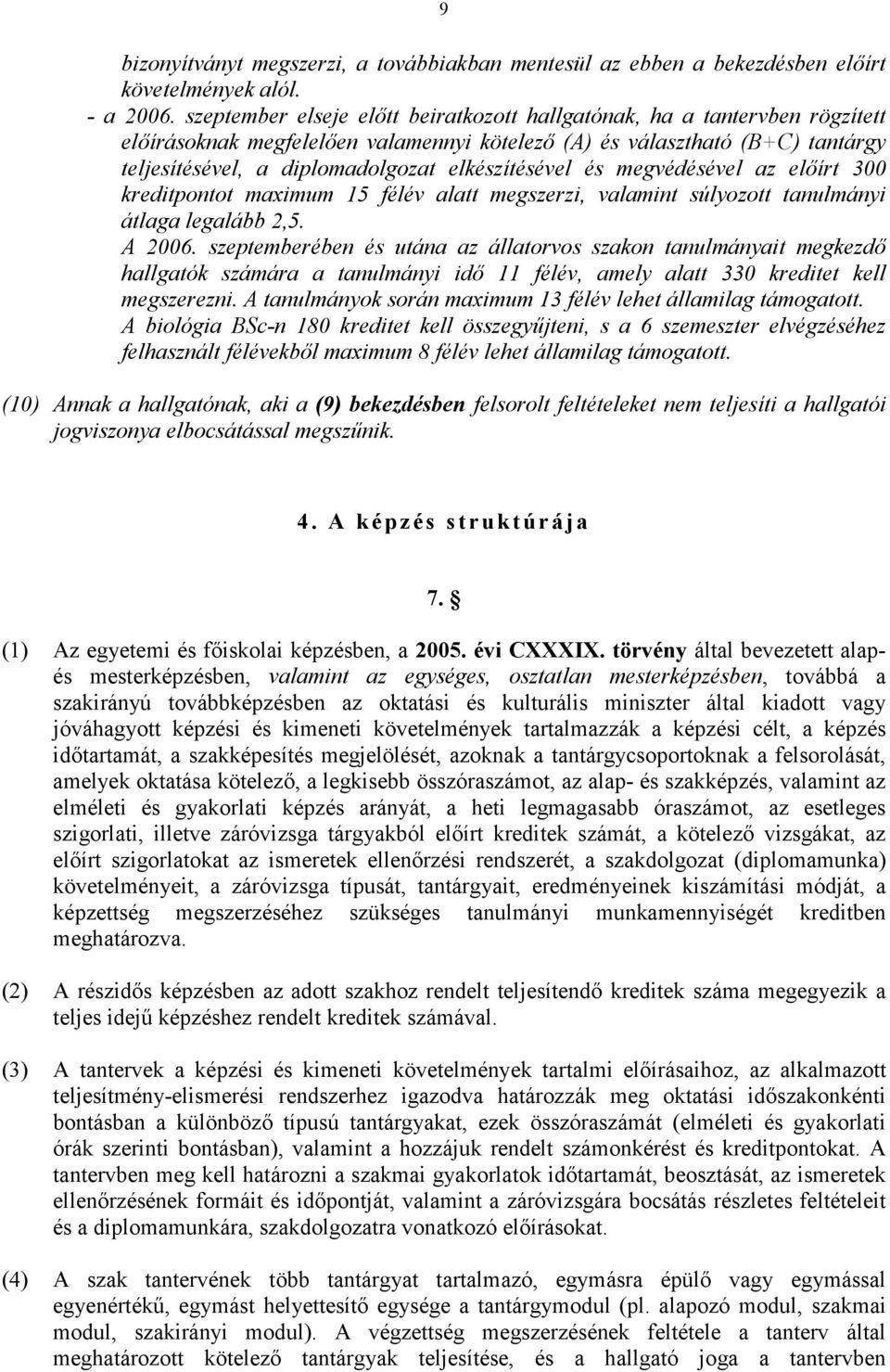 elkészítésével és megvédésével az előírt 0 kreditpontot maximum 15 félév alatt megszerzi, valamint súlyozott tanulmányi átlaga legalább,5. A 006.