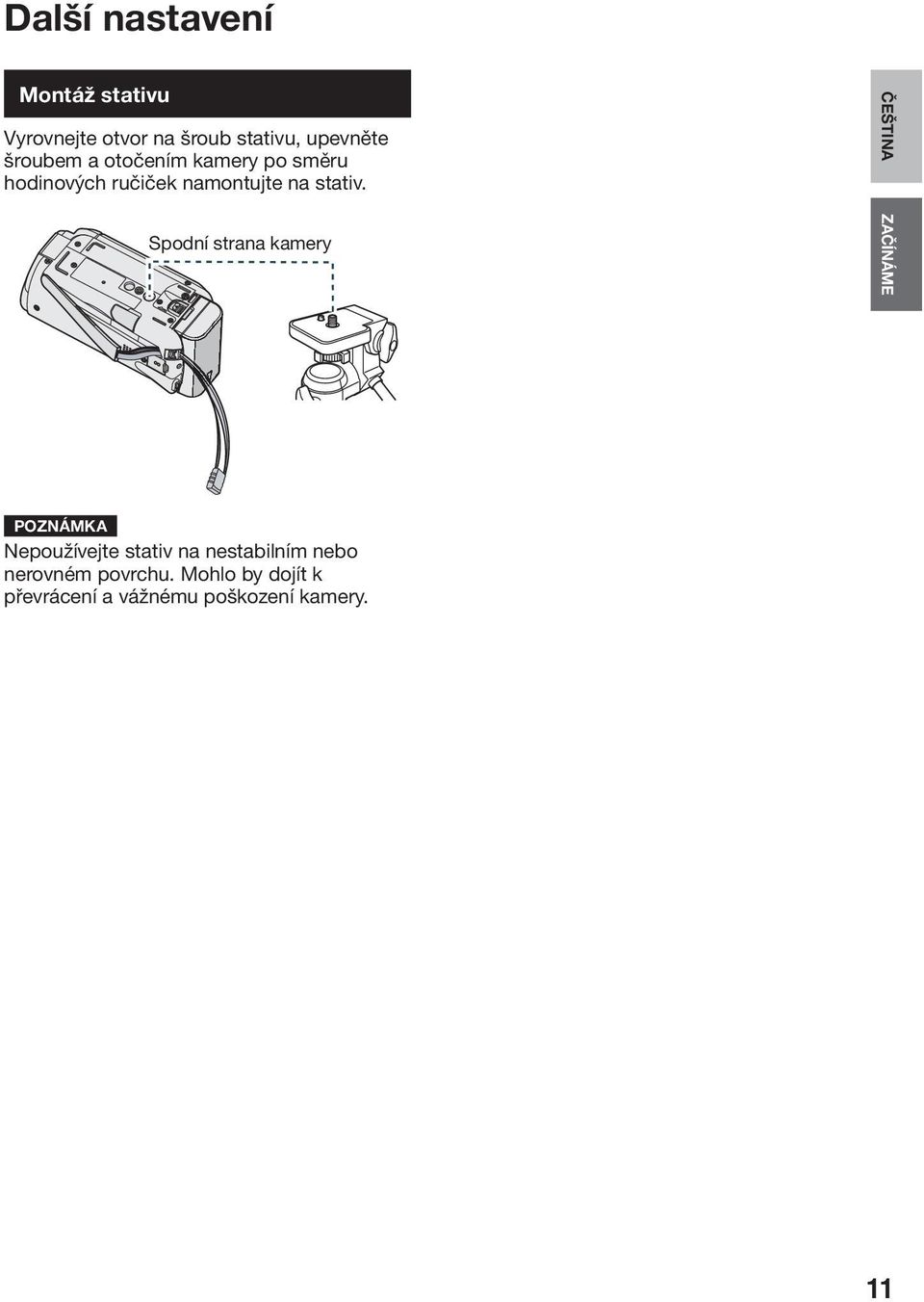 Spodní strana kamery ČEŠTINA ZAČÍNÁME POZNÁMKA Nepoužívejte stativ na