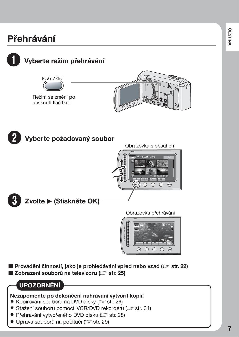 11.2009 16:55 L Provádění činností, jako je prohledávání vpřed nebo vzad ( str. 22) L Zobrazení souborů na televizoru ( str.