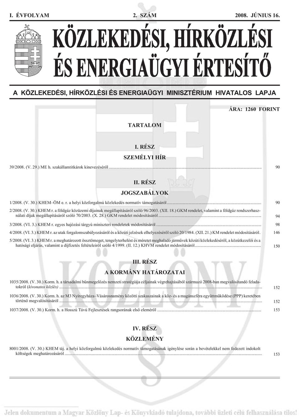 a földgáz közüzemi díjainak megállapításáról szóló 96/2003. (XII. 18.) GKM rendelet, valamint a földgáz rendszerhasználati díjak megállapításáról szóló 70/2003. (X. 28.) GKM rendelet módosításáról.