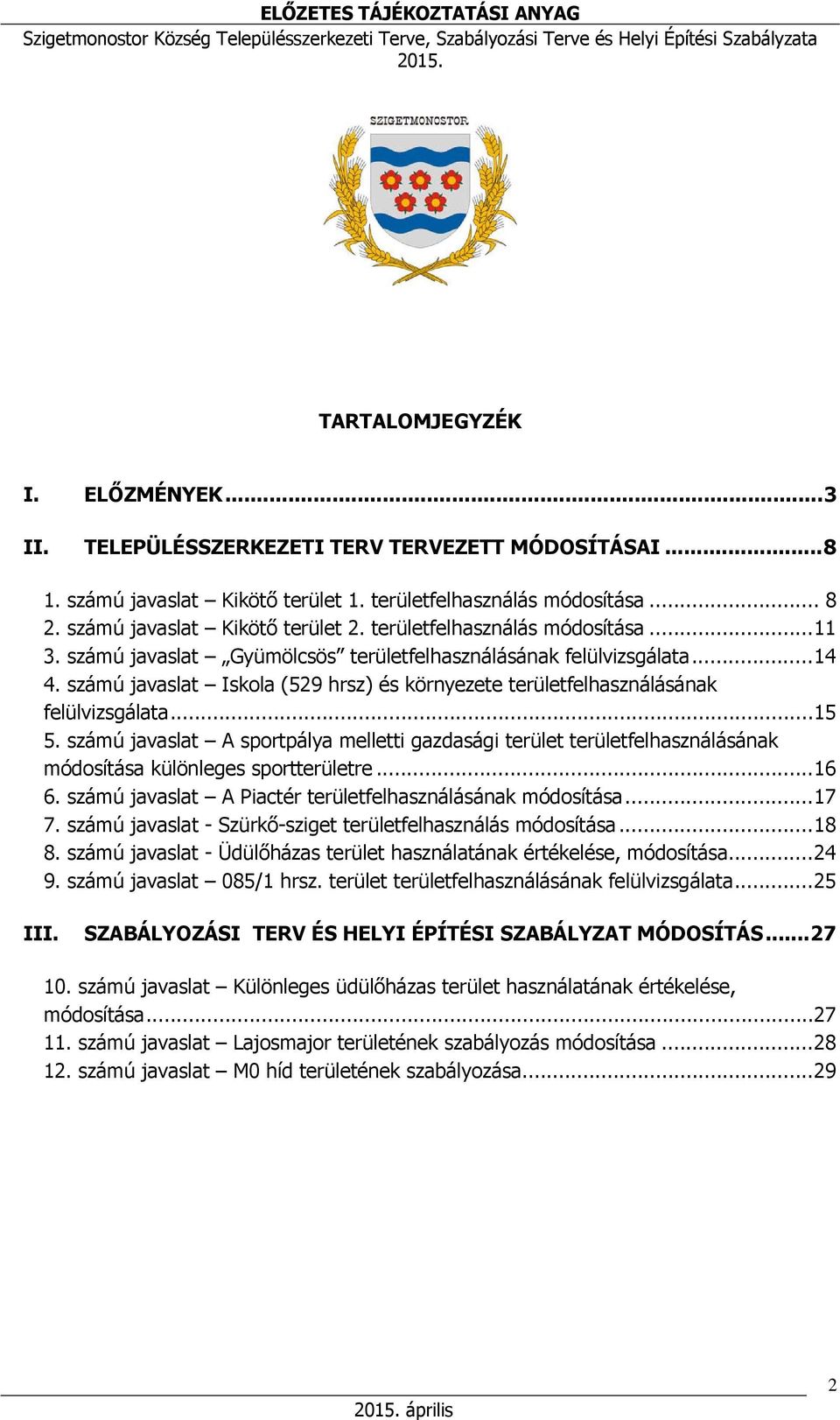 számú javaslat Iskola (529 hrsz) és környezete területfelhasználásának felülvizsgálata... 15 5.