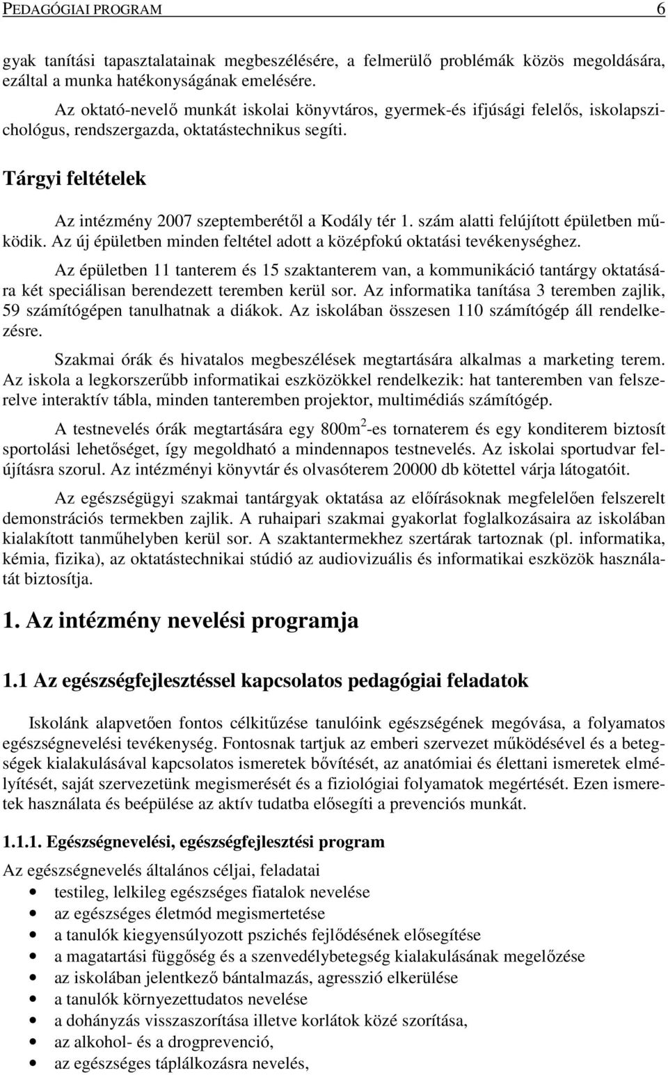 szám alatti felújított épületben működik. Az új épületben minden feltétel adott a középfokú oktatási tevékenységhez.