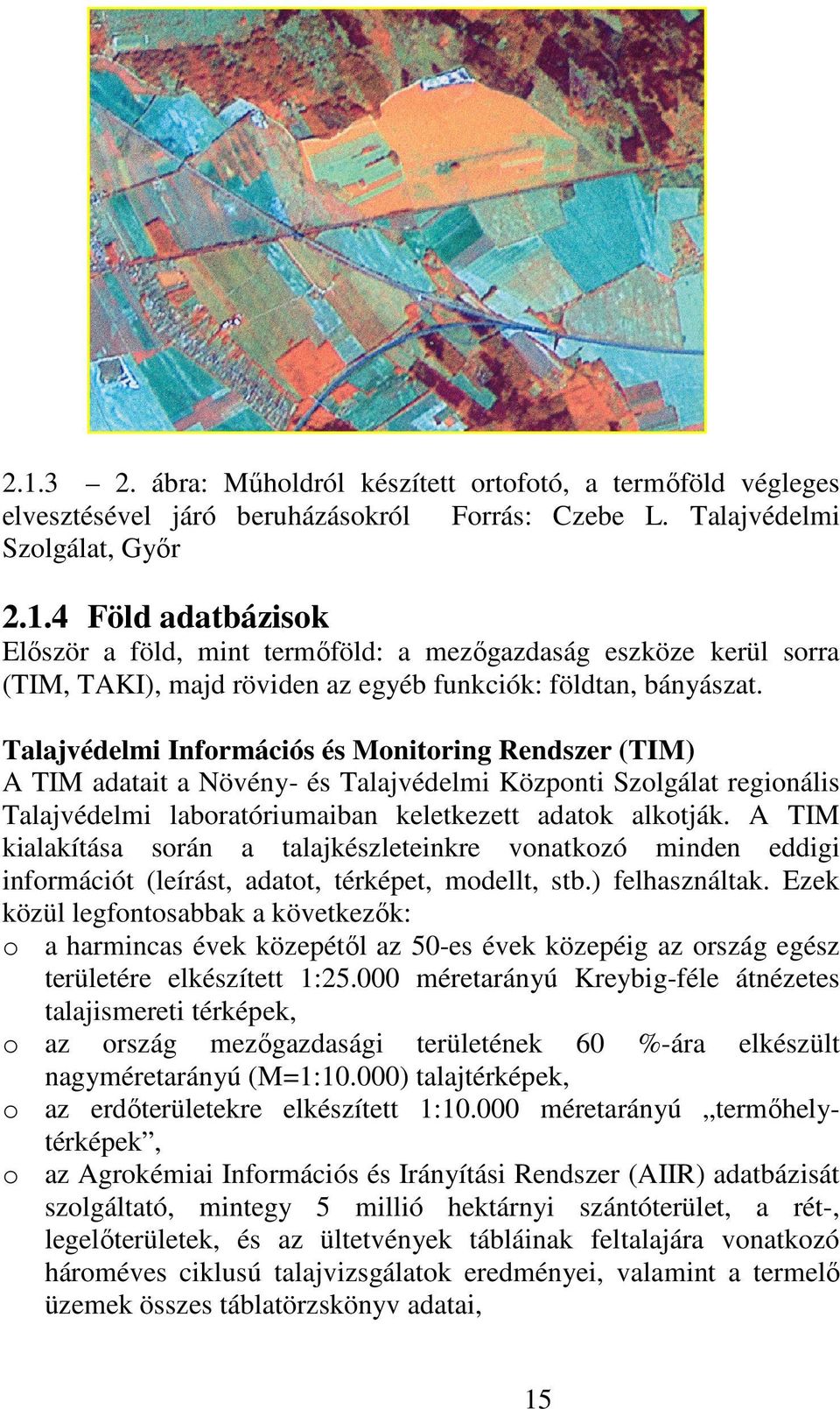A TIM kialakítása során a talajkészleteinkre vonatkozó minden eddigi információt (leírást, adatot, térképet, modellt, stb.) felhasználtak.