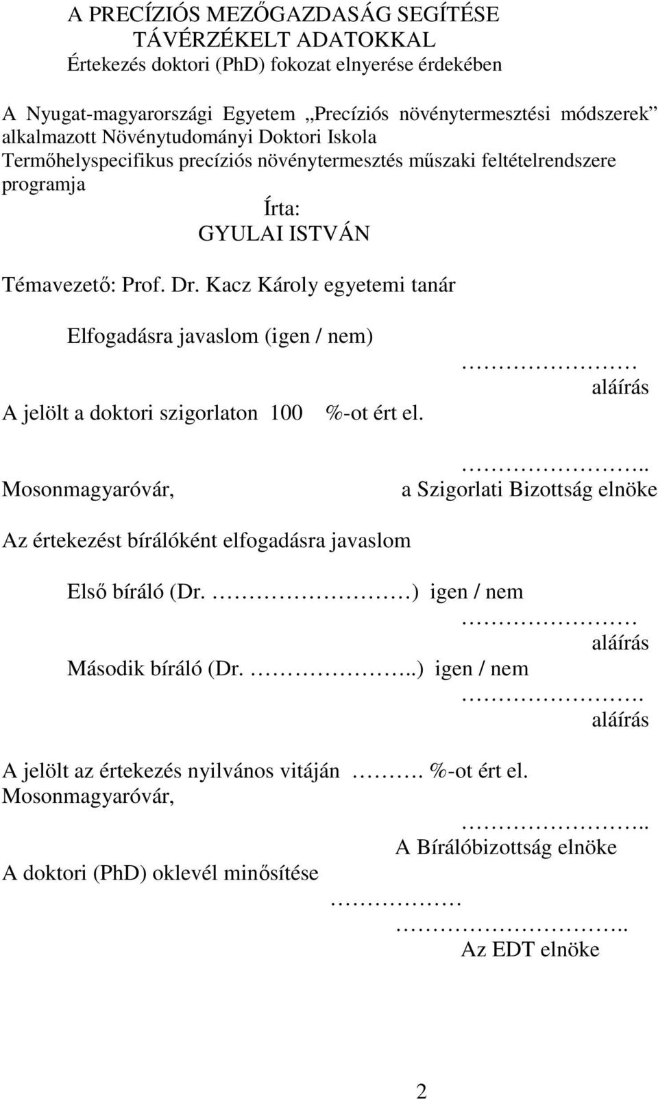 Kacz Károly egyetemi tanár Elfogadásra javaslom (igen / nem) A jelölt a doktori szigorlaton 100 %-ot ért el. aláírás Mosonmagyaróvár,.