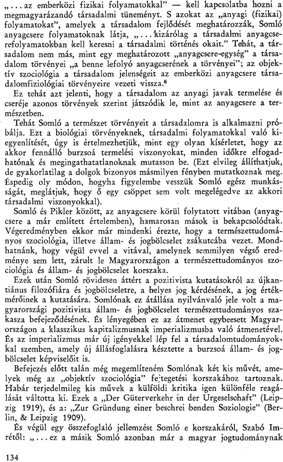 .. kizárólag a társadalmi anyagcserefolyamatokban kell keresni a társadalmi történés okait.