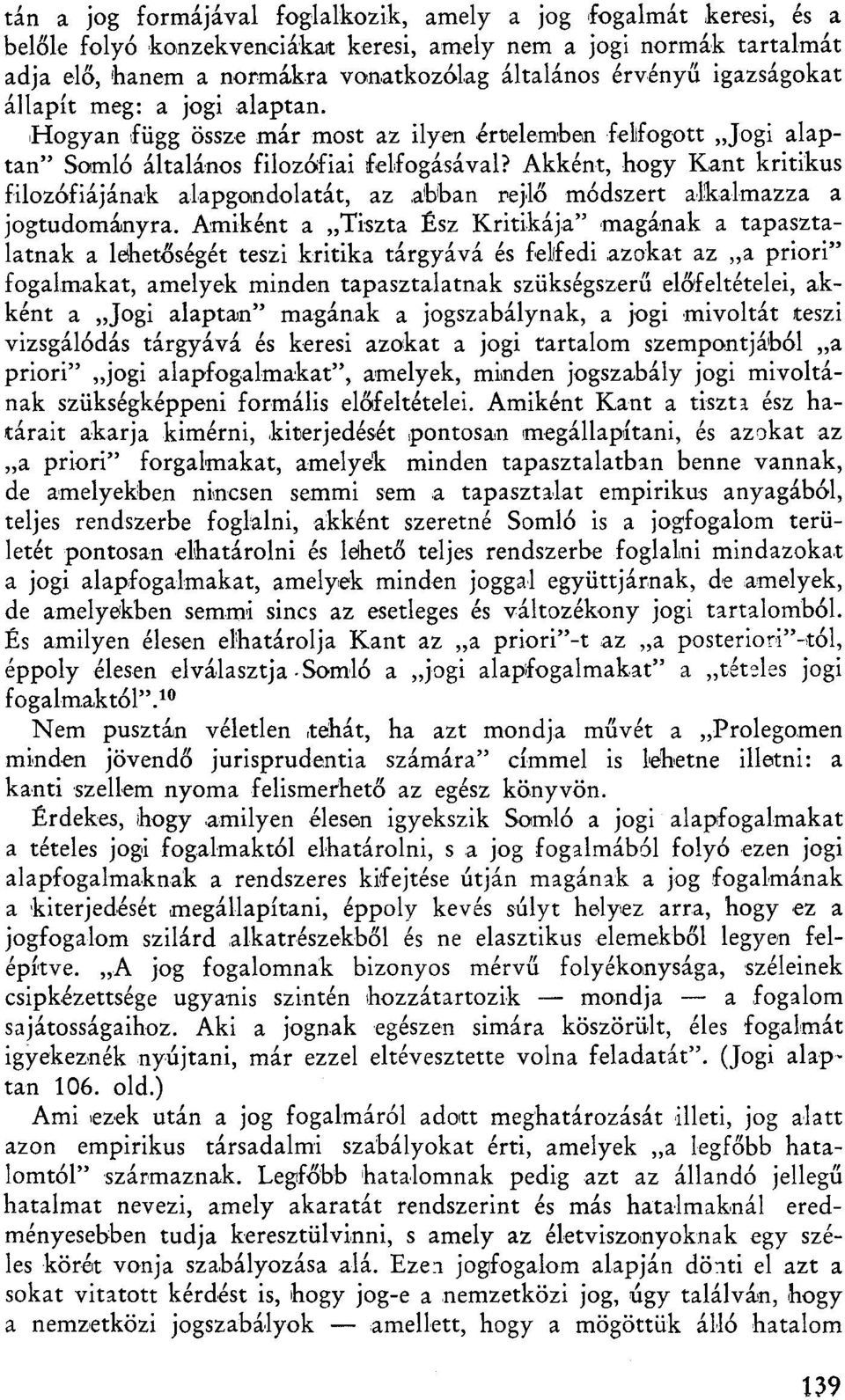 Akként, hogy Kant kritikus filozófiájának alapgondolatát, az abban rejlő módszert alkalmazza a jogtudományra.