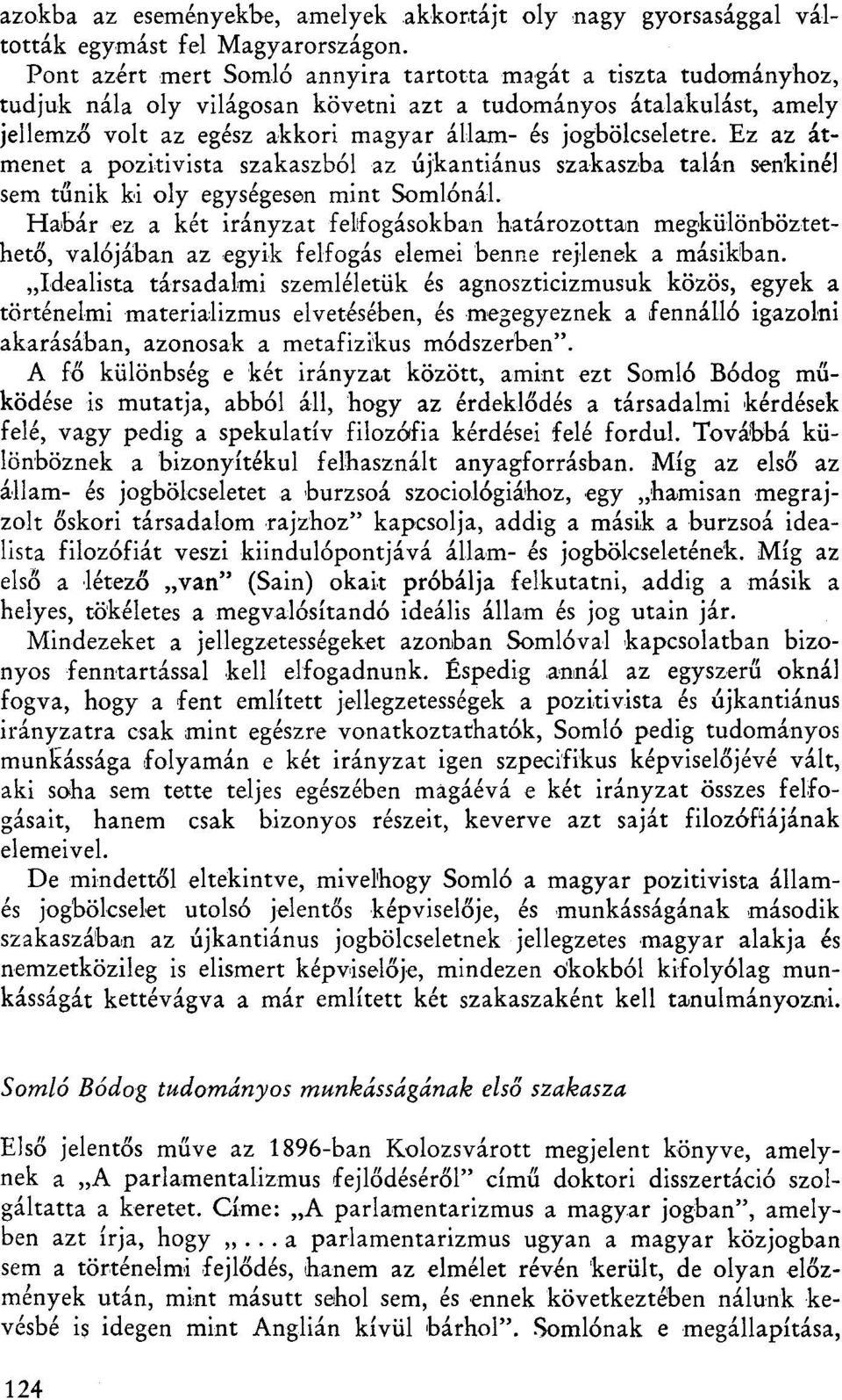 Ez az átmenet a pozitivista szakaszból az újkantiánus szakaszba talán senkinél sem tűnik ki oly egységesen mint Somlónál.