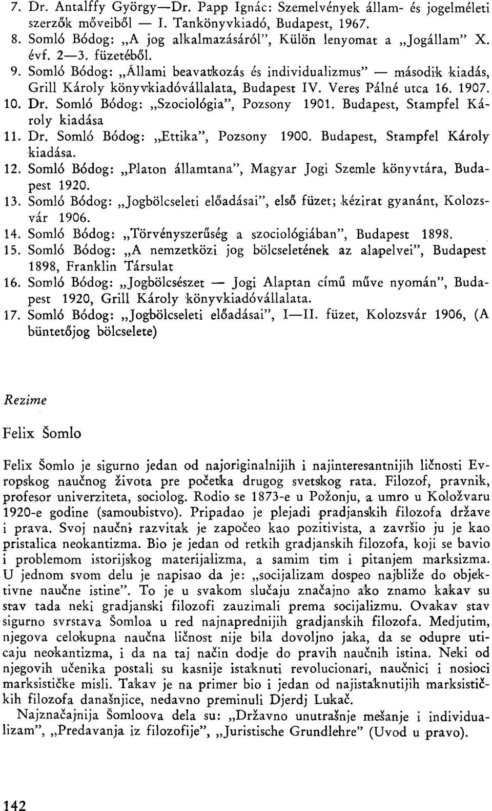 Somló Bódog: Szociológia", Pozsony 1901. Budapest, Stampfel Károly kiadása 11. Dr. Somló Bódog: Ettika", Pozsony 1900. Budapest, Stampfel Károly kiadása. 12.