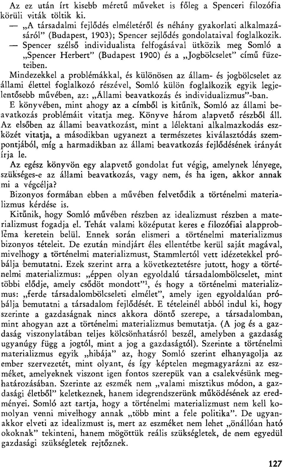 Spencer szélső individualista felfogásával ütközik meg Somló a Spencer Herbert" (Budapest 1900) és a Jogbölcselet" című füzeteiben.