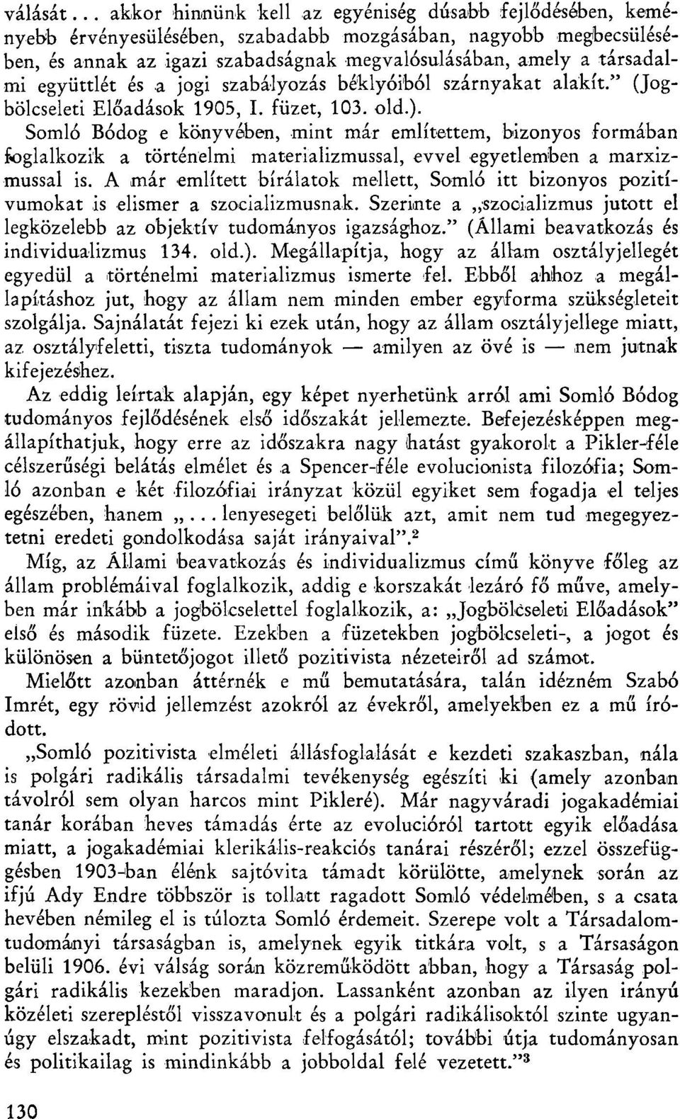 együttlét és a jogi szabályozás béklyóiból szárnyakat alakít." (Jogbölcseleti Előadások 1905, I. füzet, 103. old.).