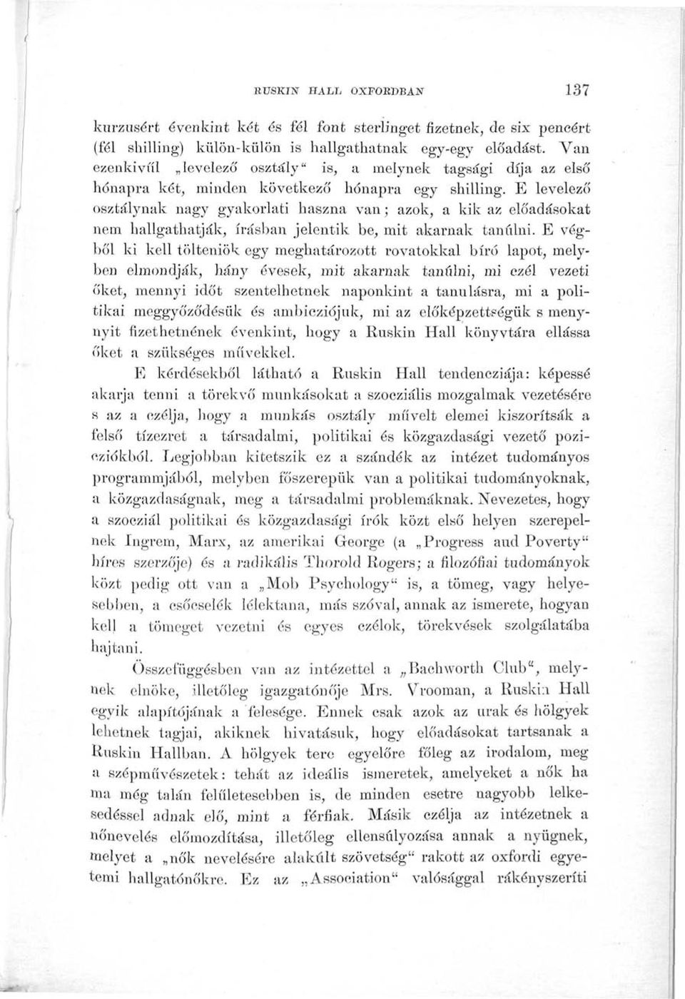 E levelező osztálynak nagy gyakorlati haszna van; azok, a kik az előadásokat nem hallgathatják, írásban jelentik be, mit akarnak tanulni.