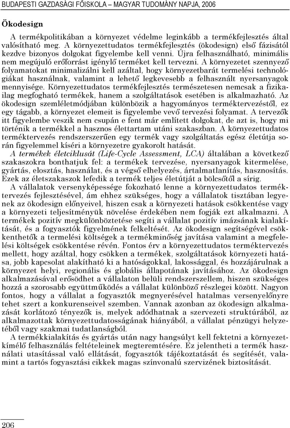 A környezetet szennyezı folyamatokat minimalizálni kell azáltal, hogy környezetbarát termelési technológiákat használnak, valamint a lehetı legkevesebb a felhasznált nyersanyagok mennyisége.