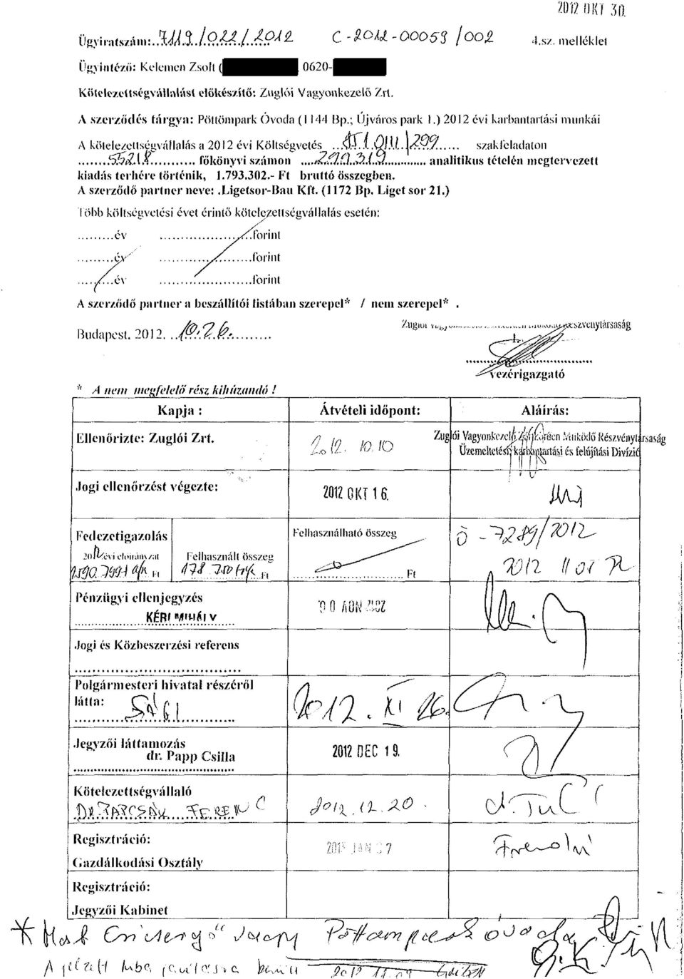 analitikus tételén megtervezett kiadás terhére történik, 1.793.302.- Ft bruttó összegben. A szerződő partner neve:.ligetsor-bau Kft. (1172 I5p. Ligetsor 21.