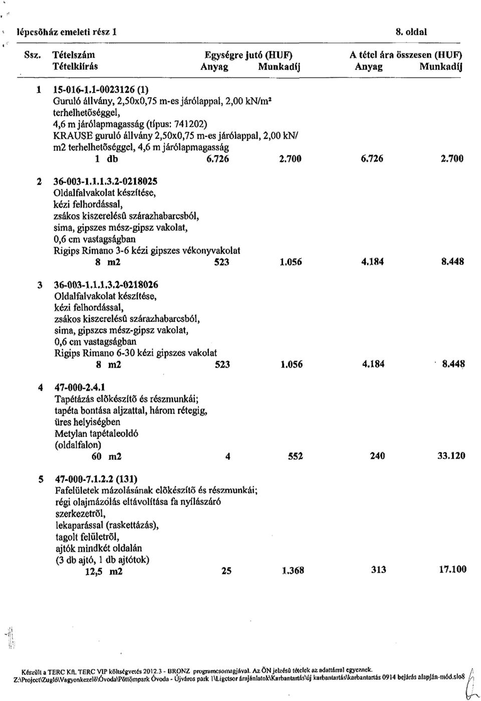 terhelhetőséggel, 4,6 m járólapmagasság 1 db 6.726 2.700 6.726 2.700 2 36