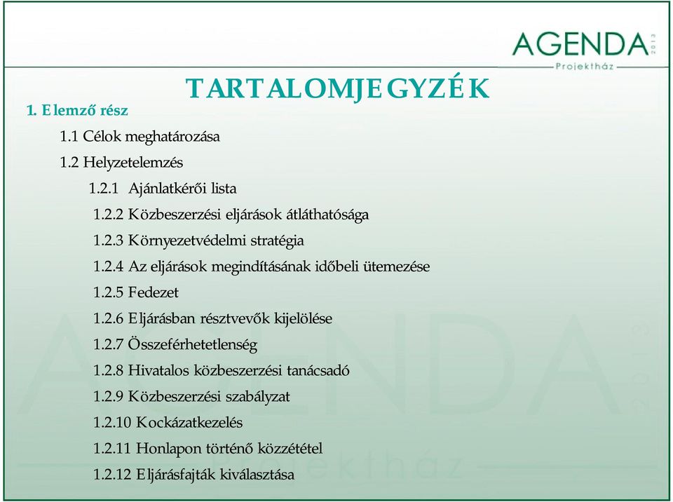 2.7 Összeférhetetlenség 1.2.8 Hivatalos közbeszerzési tanácsadó 1.2.9 Közbeszerzési szabályzat 1.2.10 Kockázatkezelés 1.