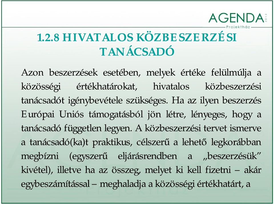 Ha az ilyen beszerzés Európai Uniós támogatásból jön létre, lényeges, hogy a tanácsadó független legyen.