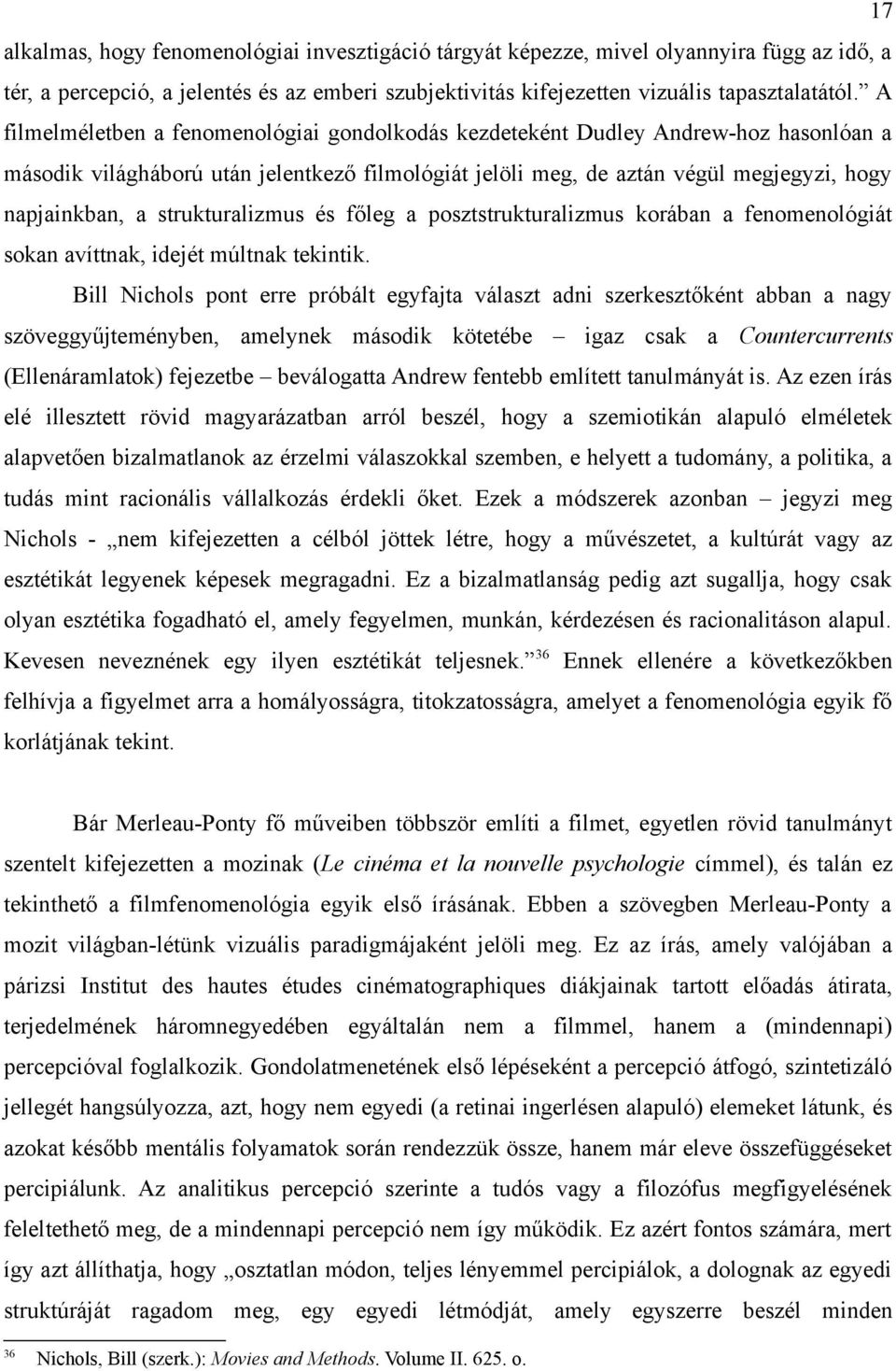 strukturalizmus és főleg a posztstrukturalizmus korában a fenomenológiát sokan avíttnak, idejét múltnak tekintik.