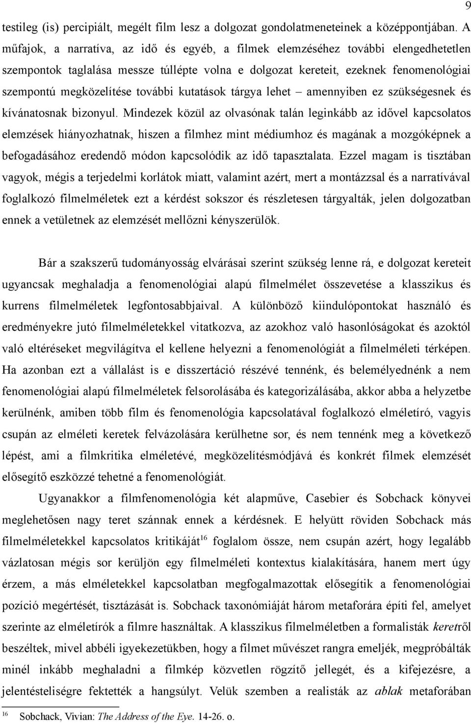 további kutatások tárgya lehet amennyiben ez szükségesnek és kívánatosnak bizonyul.