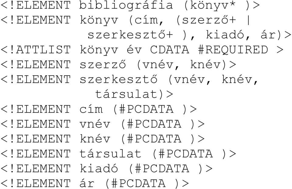 ATTLIST könyv év CDATA #REQUIRED > <!ELEMENT szerzı (vnév, knév)> <!