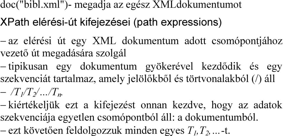 adott csomópontjához vezetı út megadására szolgál tipikusan egy dokumentum gyökerével kezdıdik és egy szekvenciát