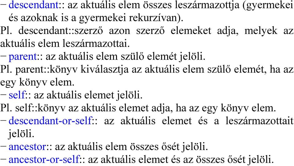 parent::könyv kiválasztja az aktuális elem szülı elemét, ha az egy könyv elem. self:: az aktuális elemet jelöli. Pl.