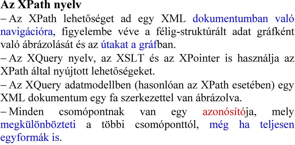 Az XQuery nyelv, az XSLT és az XPointer is használja az XPath által nyújtott lehetıségeket.