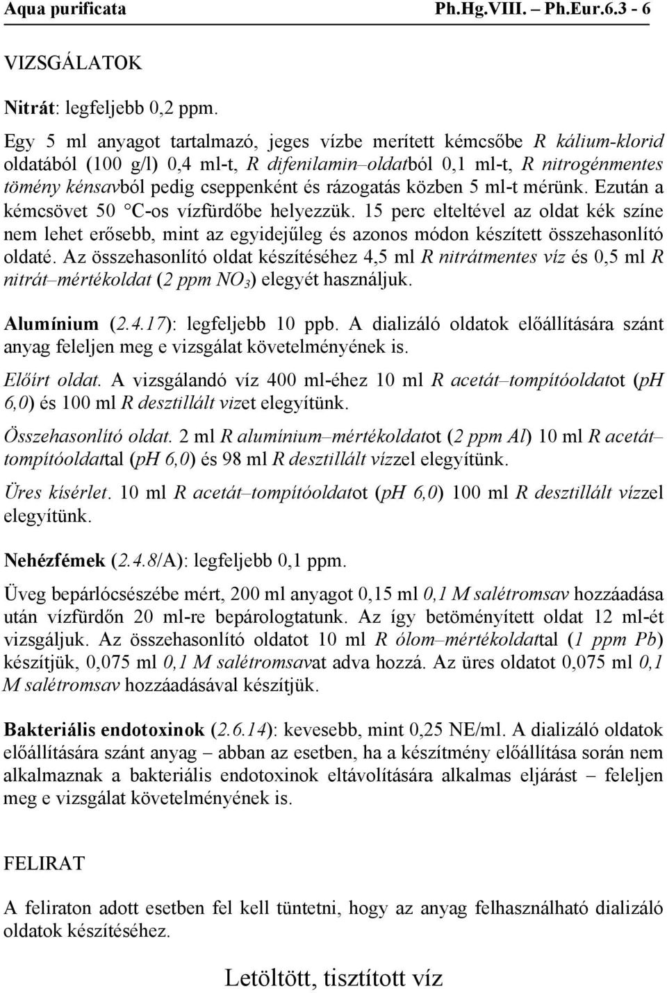 rázogatás közben 5 ml-t mérünk. Ezután a kémcsövet 50 C-os vízfürdőbe helyezzük.