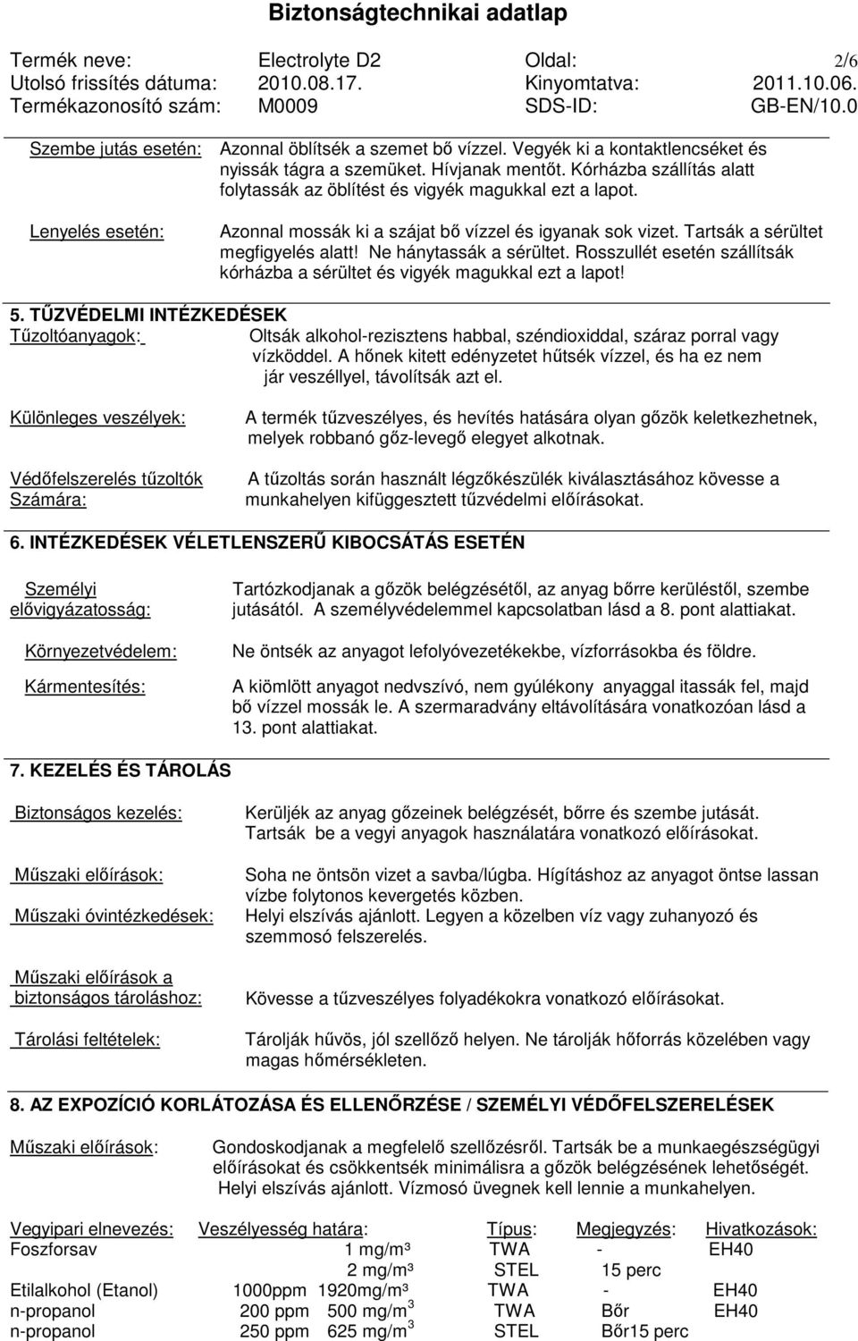 Ne hánytassák a sérültet. Rosszullét esetén szállítsák kórházba a sérültet és vigyék magukkal ezt a lapot! 5.