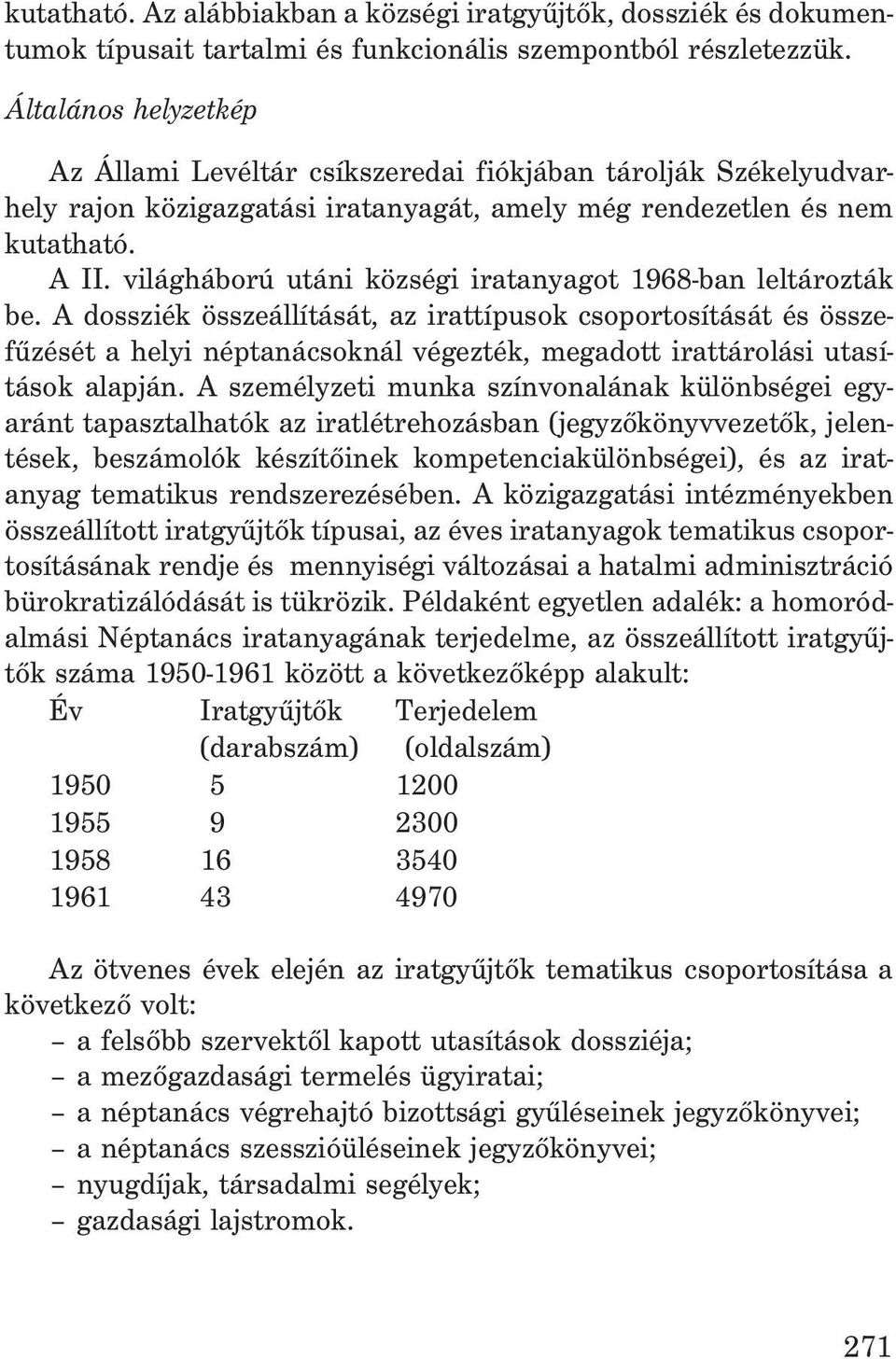 világháború utáni községi iratanyagot 1968-ban leltározták be.