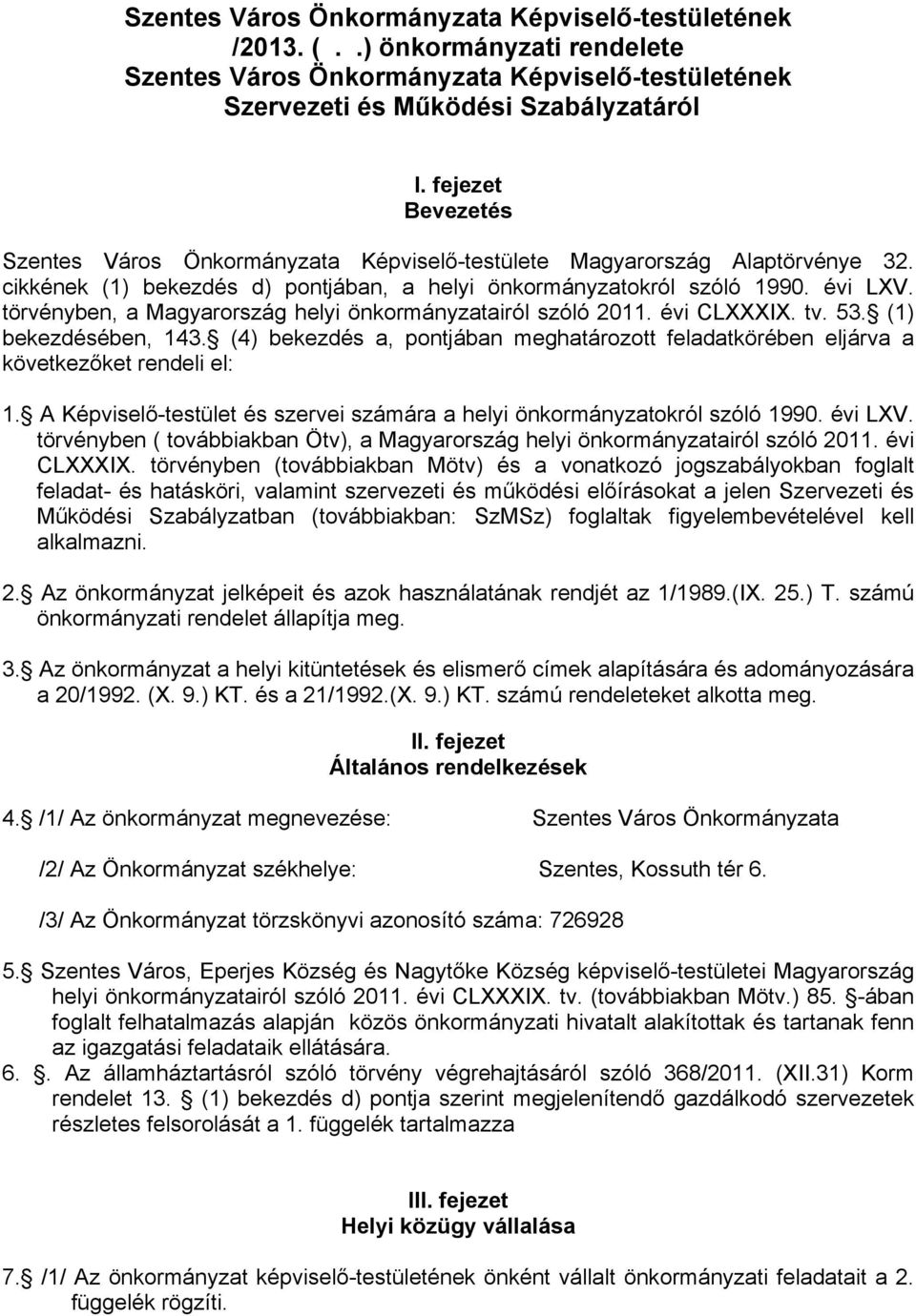 törvényben, a Magyarország helyi önkormányzatairól szóló 2011. évi CLXXXIX. tv. 53. (1) bekezdésében, 143. (4) bekezdés a, pontjában meghatározott feladatkörében eljárva a következőket rendeli el: 1.