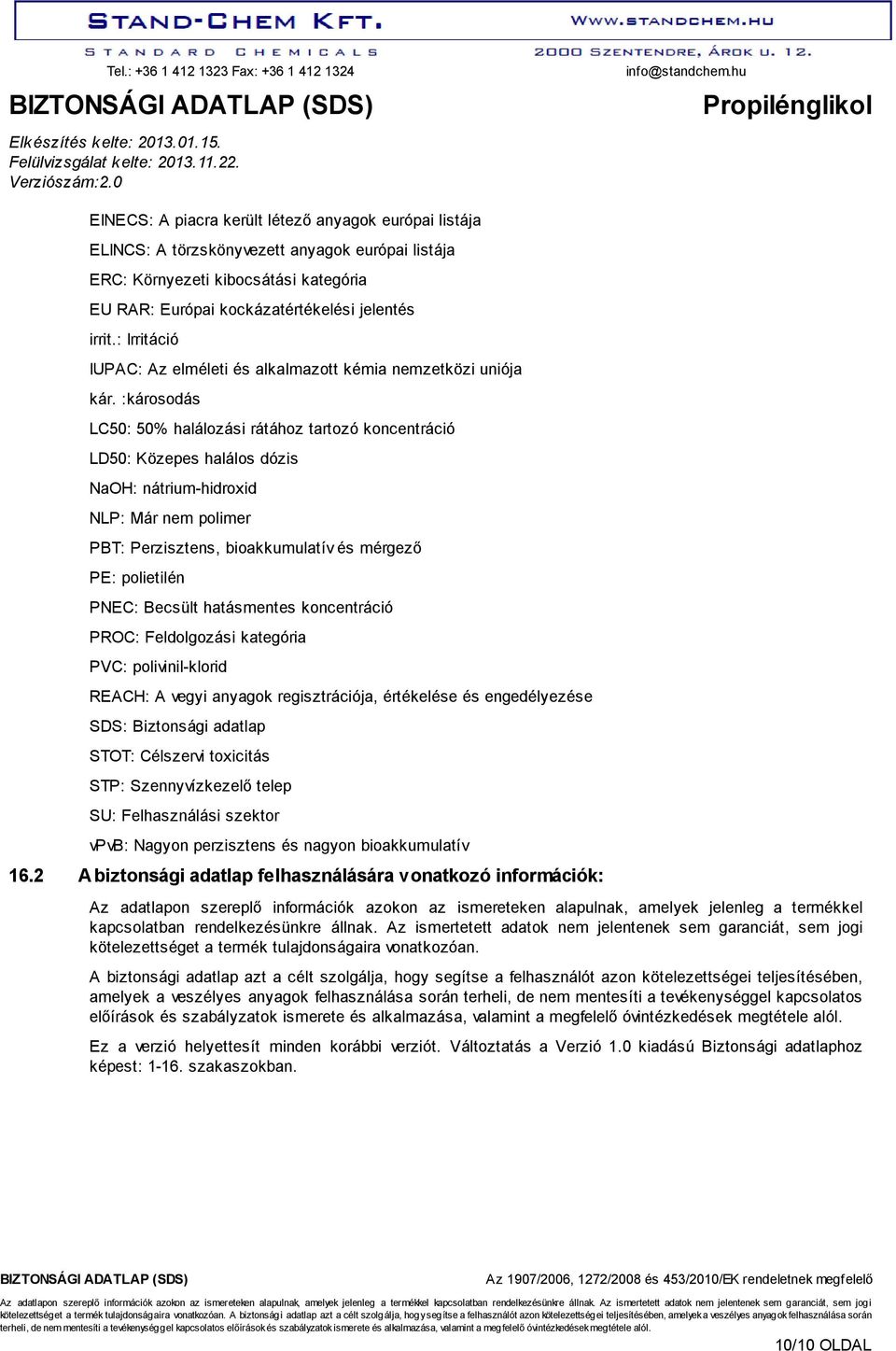 :károsodás LC50: 50% halálozási rátához tartozó koncentráció LD50: Közepes halálos dózis NaOH: nátrium-hidroxid NLP: Már nem polimer PBT: Perzisztens, bioakkumulatív és mérgező PE: polietilén PNEC: