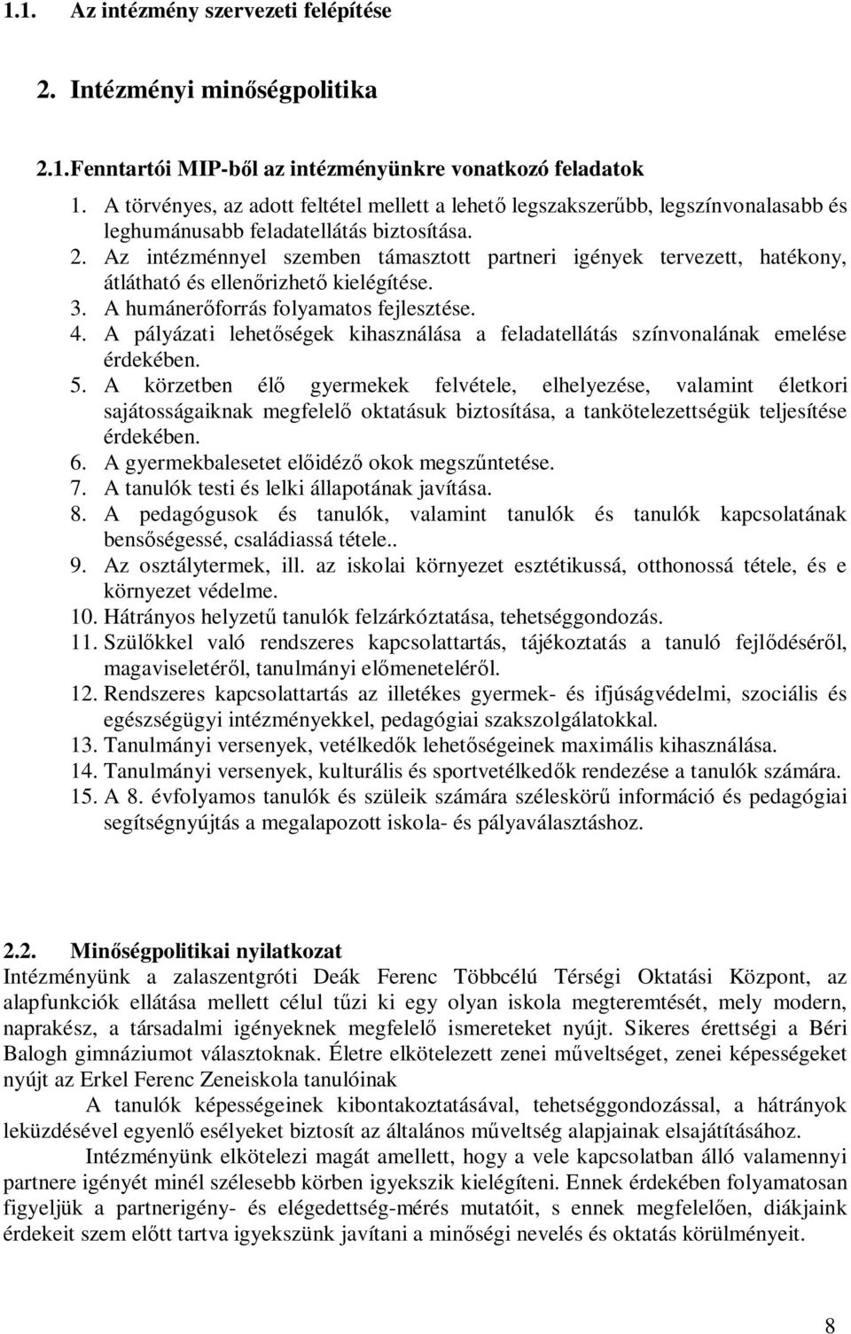 Az intézménnyel szemben támasztott partneri igények tervezett, hatékony, átlátható és ellen rizhet kielégítése. 3. A humáner forrás folyamatos fejlesztése. 4.