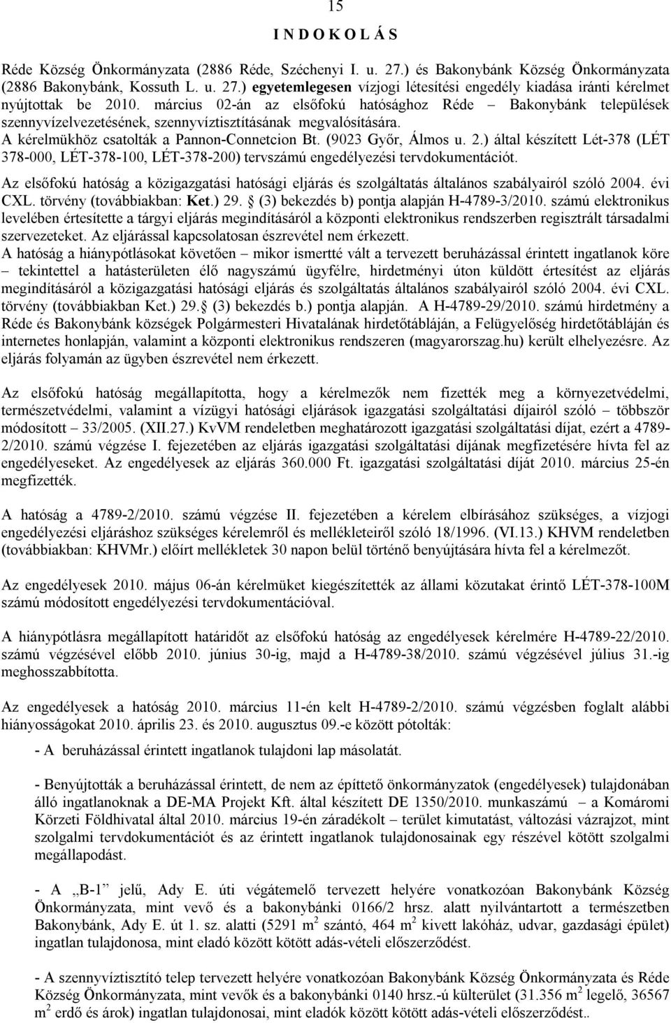 ) által készített Lét-378 (LÉT 378-000, LÉT-378-100, LÉT-378-200) tervszámú engedélyezési tervdokumentációt.