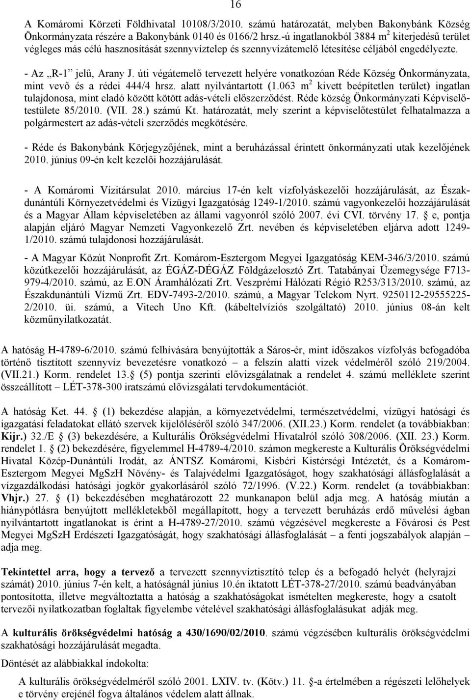 úti végátemelő tervezett helyére vonatkozóan Réde Község Önkormányzata, mint vevő és a rédei 444/4 hrsz. alatt nyilvántartott (1.