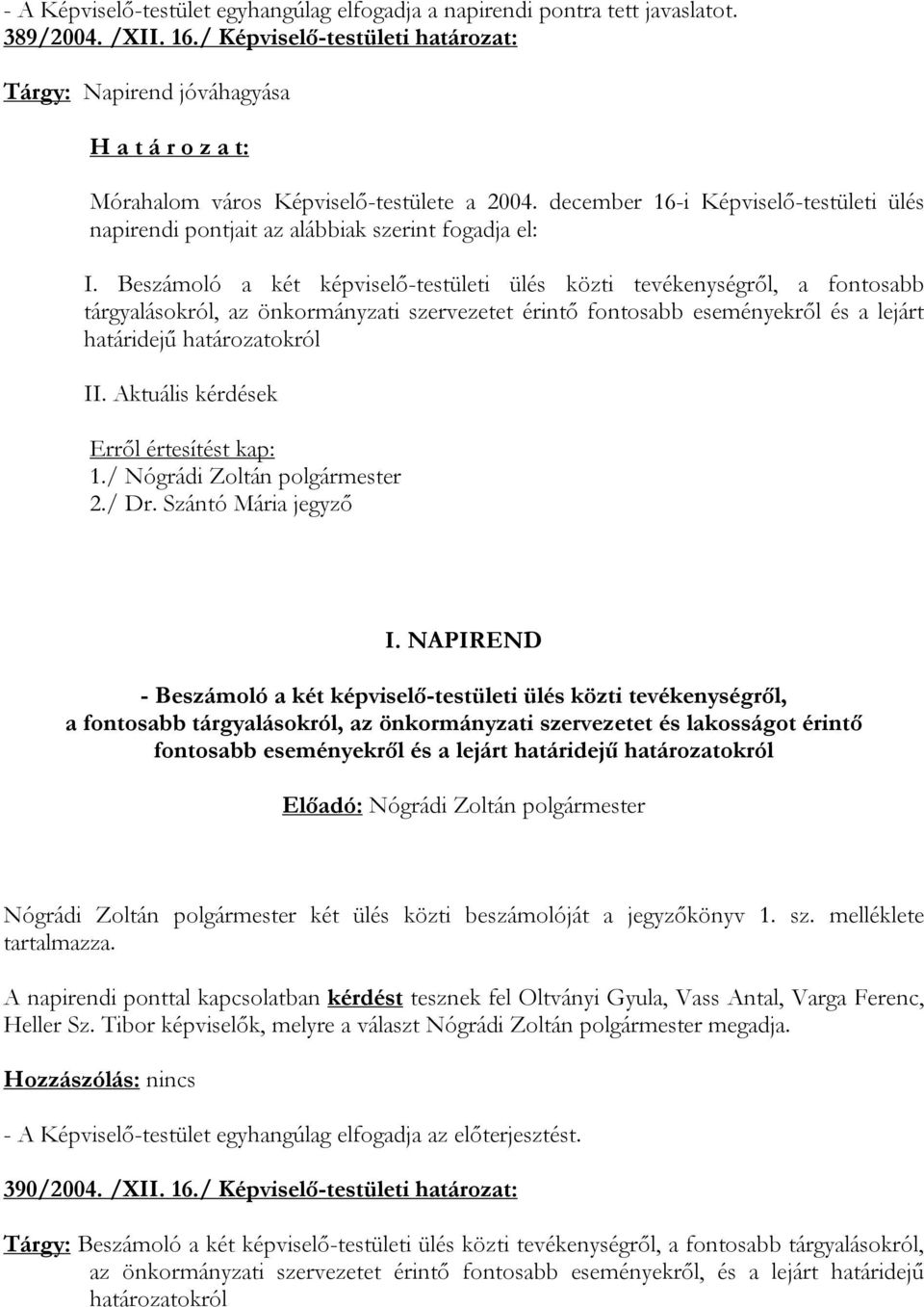 Beszámoló a két képviselő-testületi ülés közti tevékenységről, a fontosabb tárgyalásokról, az önkormányzati szervezetet érintő fontosabb eseményekről és a lejárt határidejű határozatokról II.