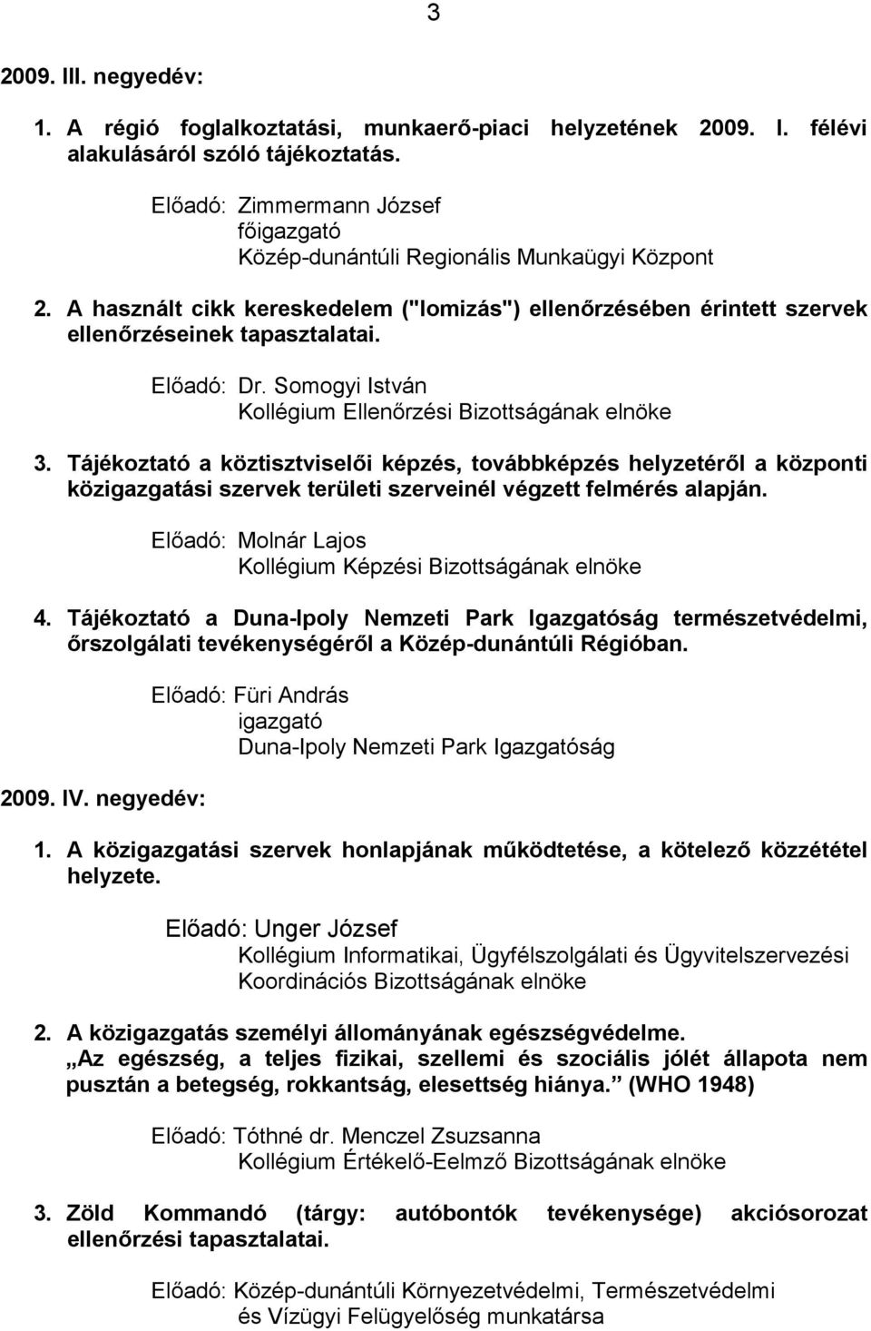 Tájékoztató a köztisztviselői képzés, továbbképzés helyzetéről a központi közigazgatási szervek területi szerveinél végzett felmérés alapján.