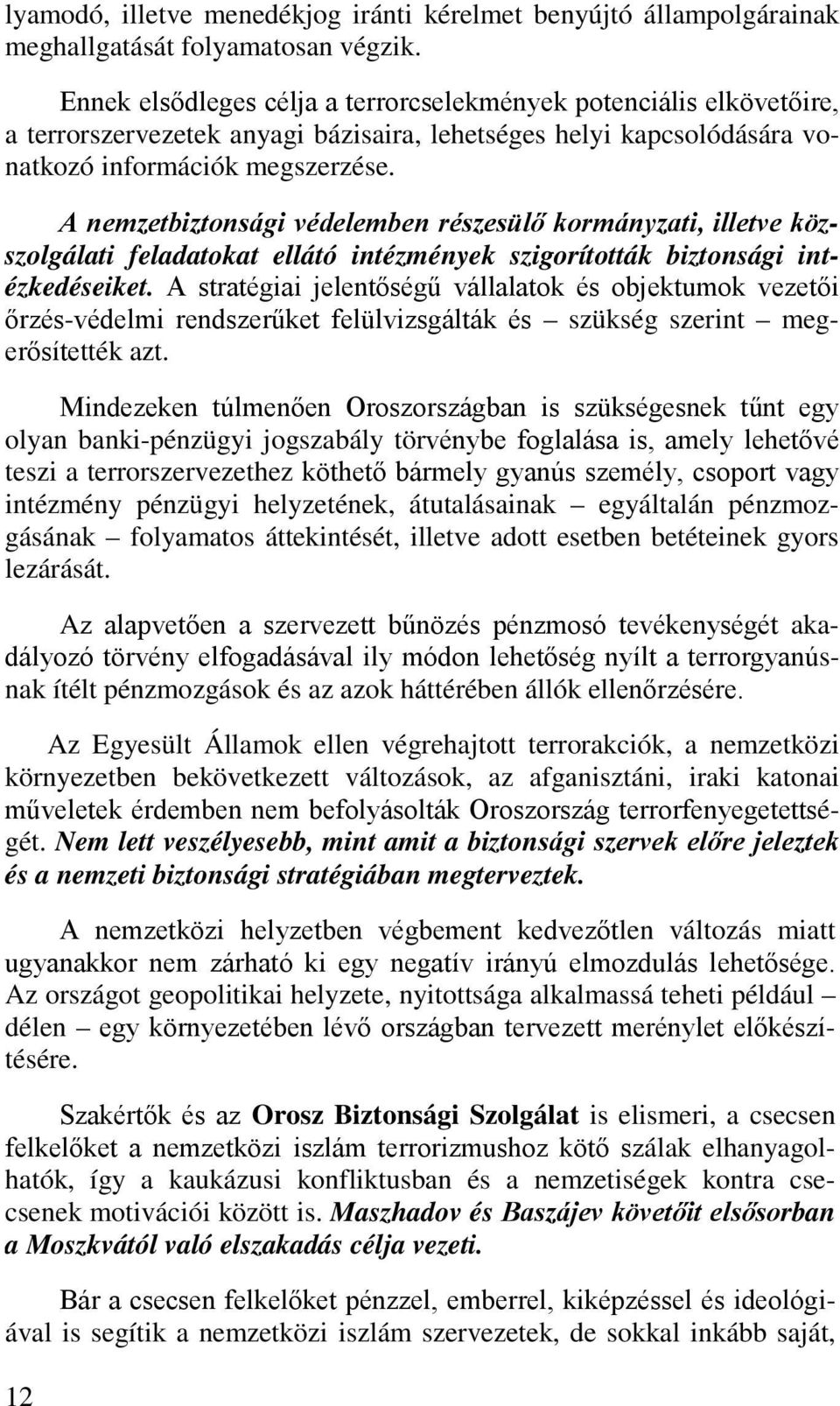 A nemzetbiztonsági védelemben részesülő kormányzati, illetve közszolgálati feladatokat ellátó intézmények szigorították biztonsági intézkedéseiket.