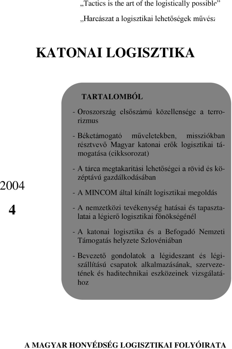 A MINCOM által kínált logisztikai megoldás - A nemzetközi tevékenység hatásai és tapasztalatai a légierő logisztikai főnökségénél - A katonai logisztika és a Befogadó Nemzeti Támogatás