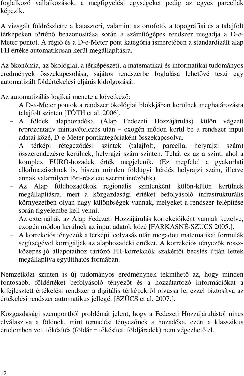 A régió és a D-e-Meter pont kategória ismeretében a standardizált alap FH értéke automatikusan kerül megállapításra.