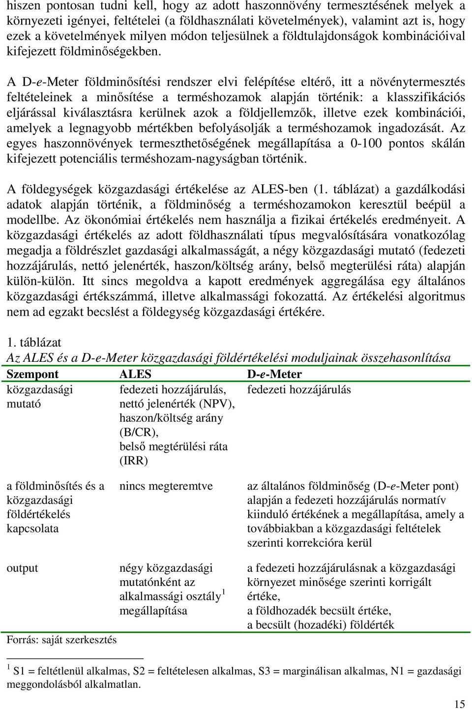 A D-e-Meter földminősítési rendszer elvi felépítése eltérő, itt a növénytermesztés feltételeinek a minősítése a terméshozamok alapján történik: a klasszifikációs eljárással kiválasztásra kerülnek