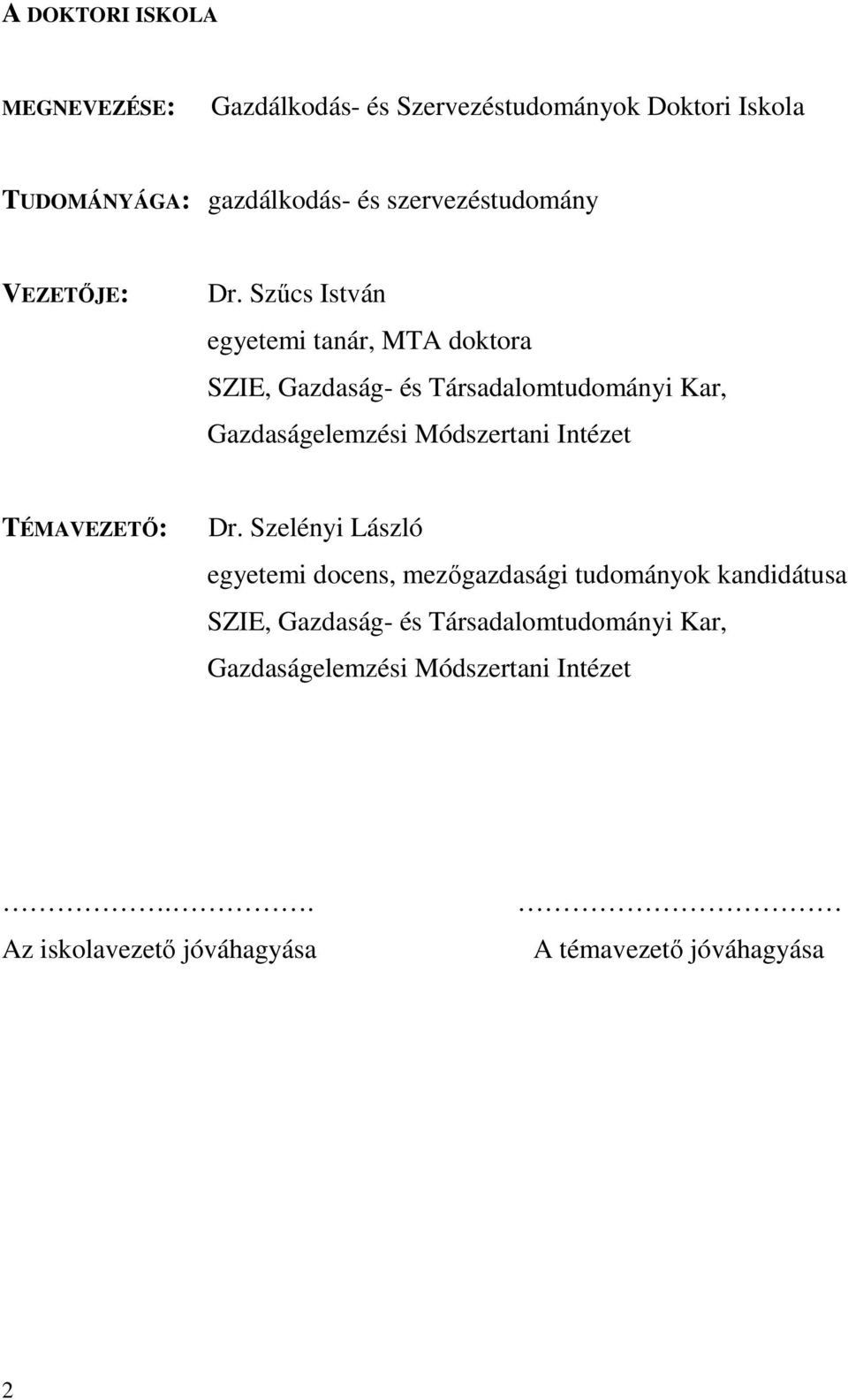 Szűcs István egyetemi tanár, MTA doktora SZIE, Gazdaság- és Társadalomtudományi Kar, Gazdaságelemzési Módszertani Intézet