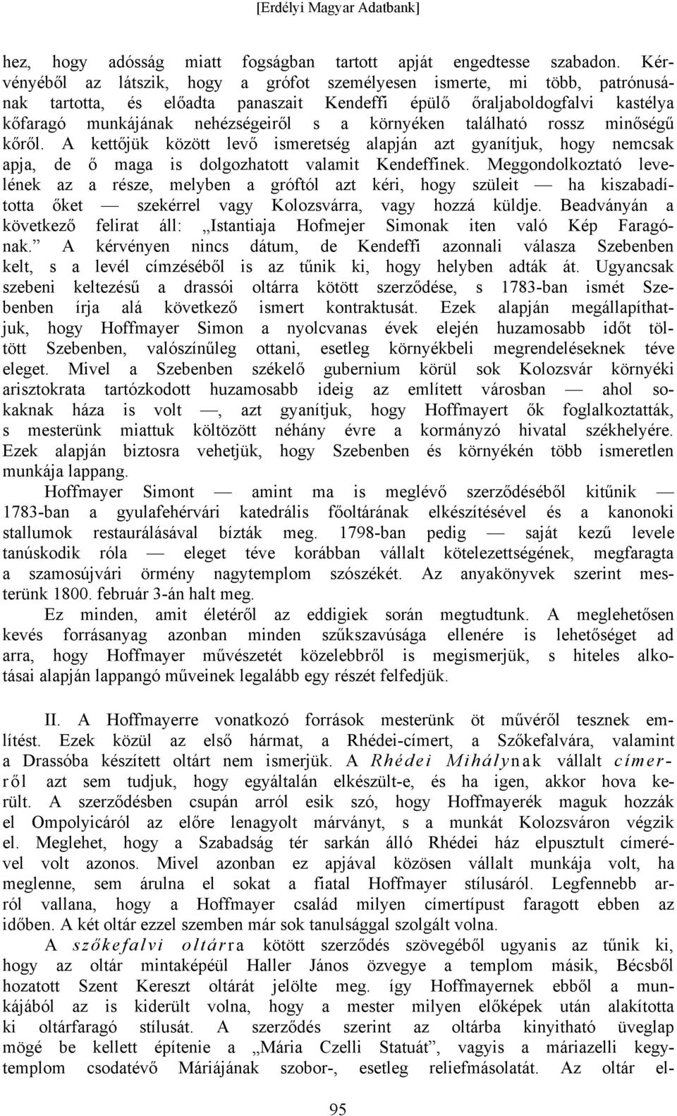 környéken található rossz minőségű kőről. A kettőjük között levő ismeretség alapján azt gyanítjuk, hogy nemcsak apja, de ő maga is dolgozhatott valamit Kendeffinek.