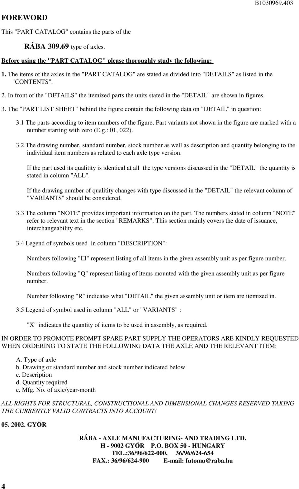 . In front of the "DETAILS" the itemized parts the units stated in the "DETAIL" are shown in figures.. The "PART LIST SHEET" behind the figure contain the following data on "DETAIL" in question:.