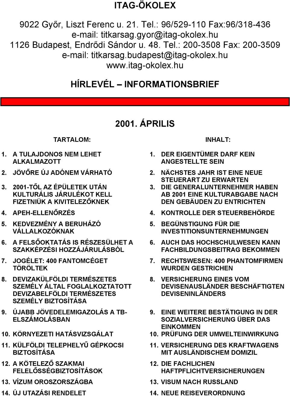 JÖVŐRE ÚJ ADÓNEM VÁRHATÓ 2. NÄCHSTES JAHR IST EINE NEUE STEUERART ZU ERWARTEN 3. 2001-TŐL AZ ÉPÜLETEK UTÁN 3.