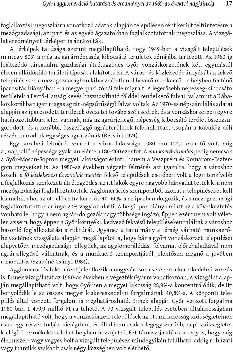 A térképek tanúsága szerint megállapítható, hogy 1949-ben a vizsgált települések mintegy 80%-a még az agrárnépesség-kibocsátó területek zónájába tartozott.