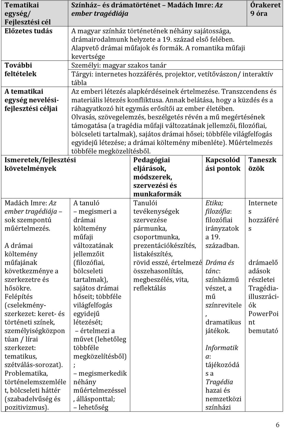 Felépítés (cselekményszerkezet: keret- és történeti színek, személyiségközpon túan / lírai szerkezet: tematikus, szétválás-sorozat).