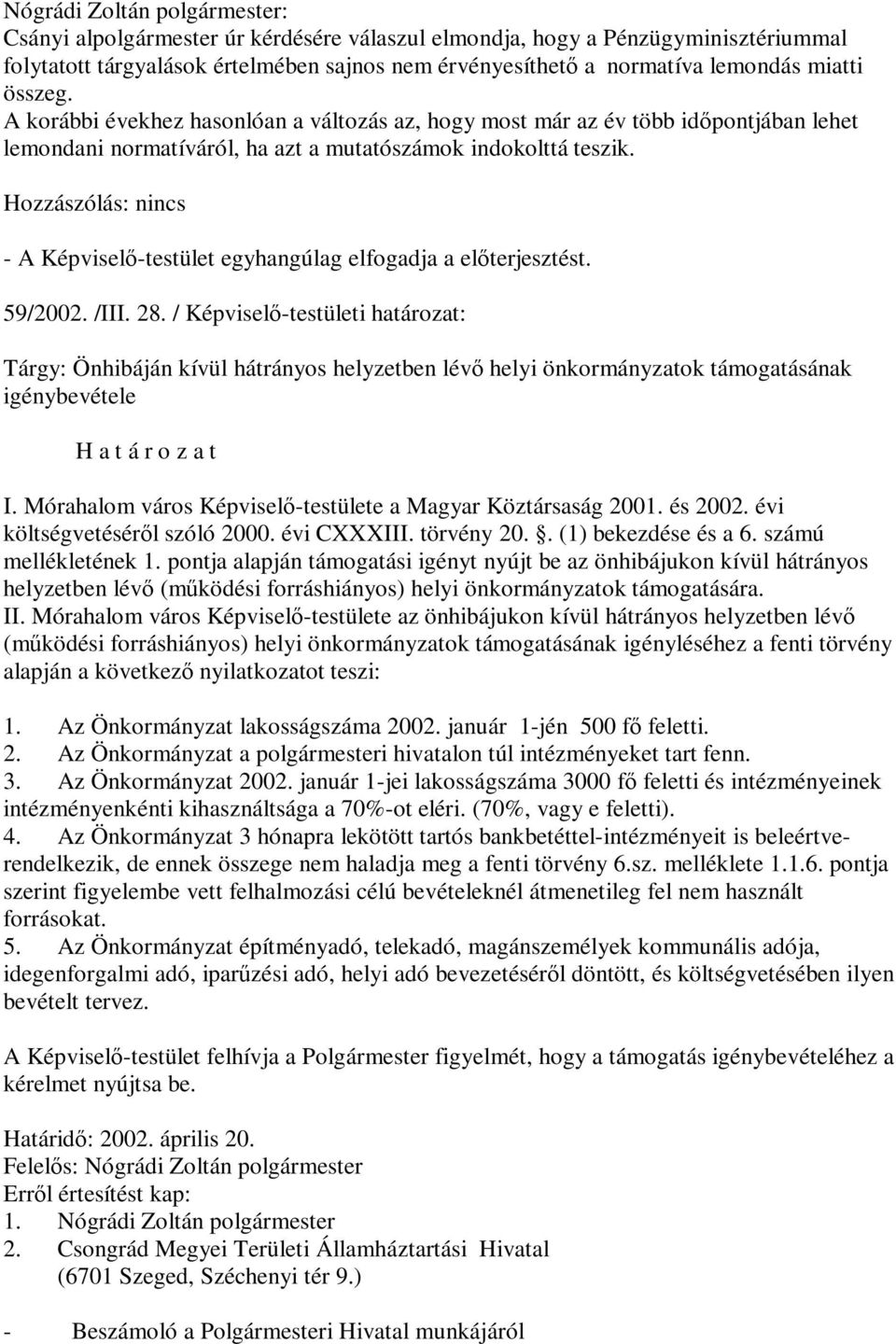 - A Képviselő-testület egyhangúlag elfogadja a előterjesztést. 59/2002. /III. 28.