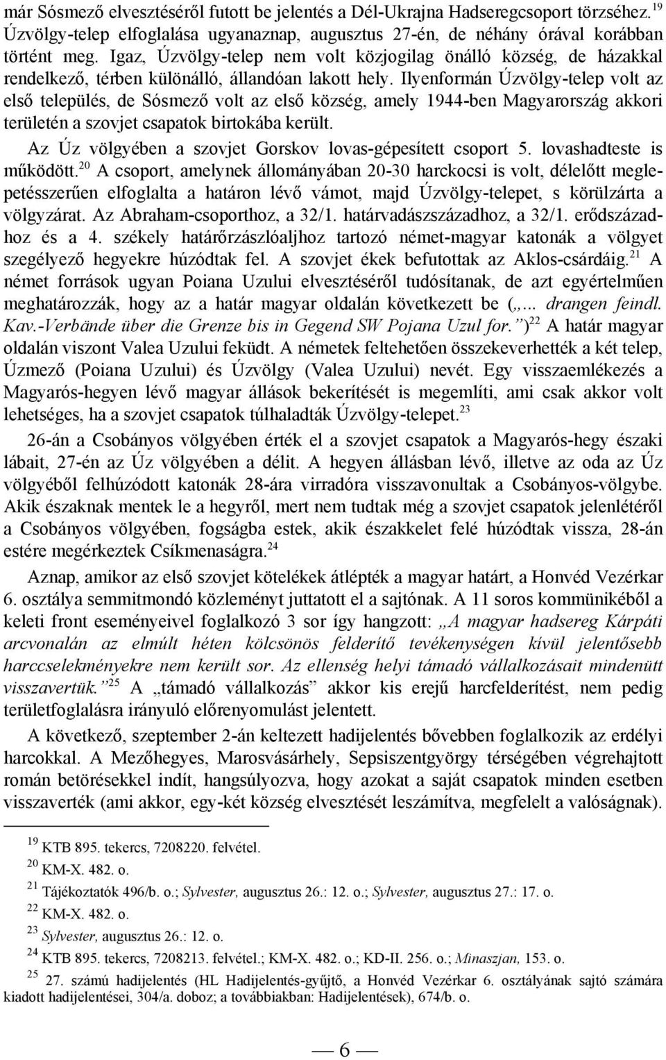 Ilyenformán Úzvölgy-telep volt az első település, de Sósmező volt az első község, amely 1944-ben Magyarország akkori területén a szovjet csapatok birtokába került.