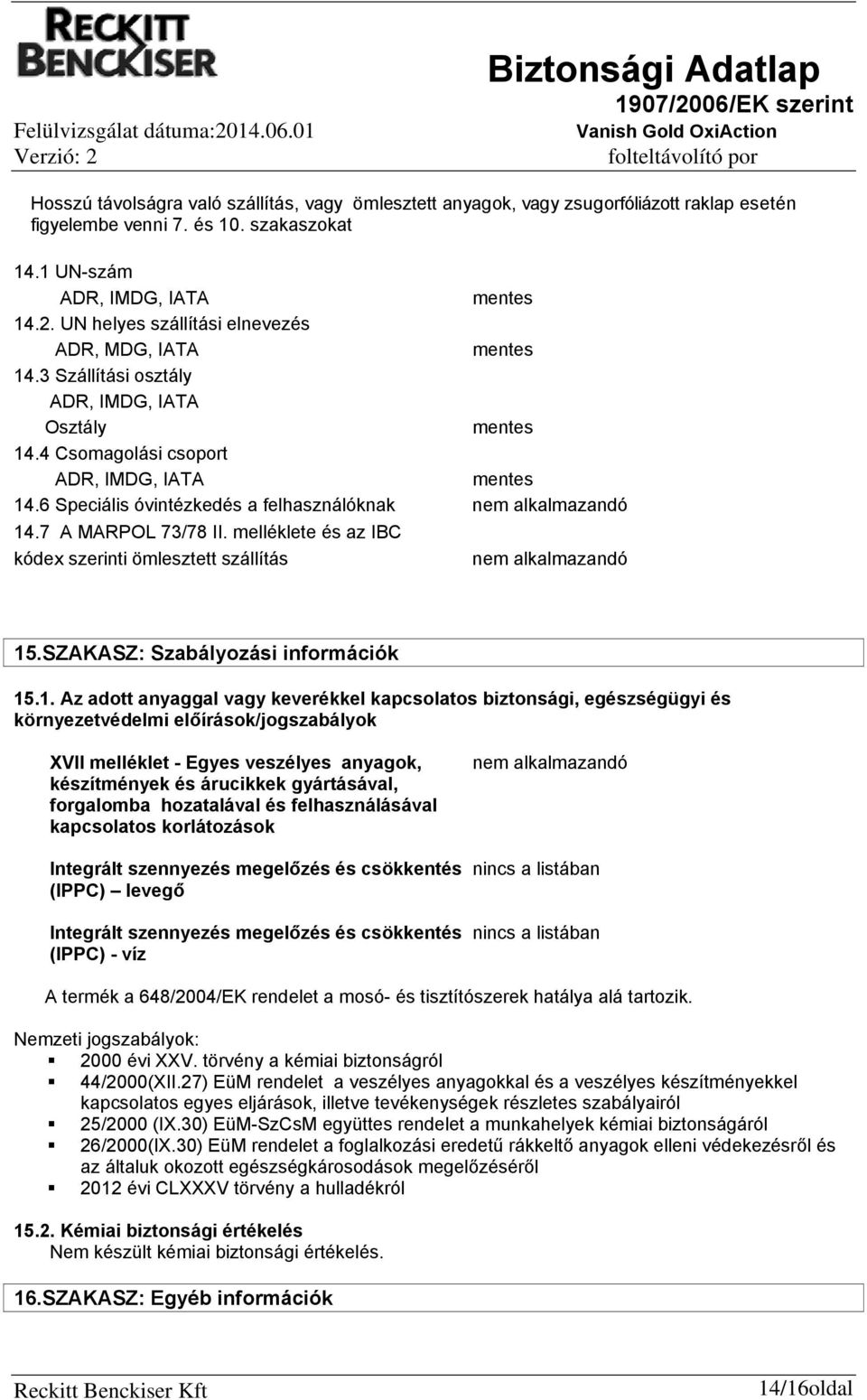 6 Speciális óvintézkedés a felhasználóknak nem alkalmazandó 14