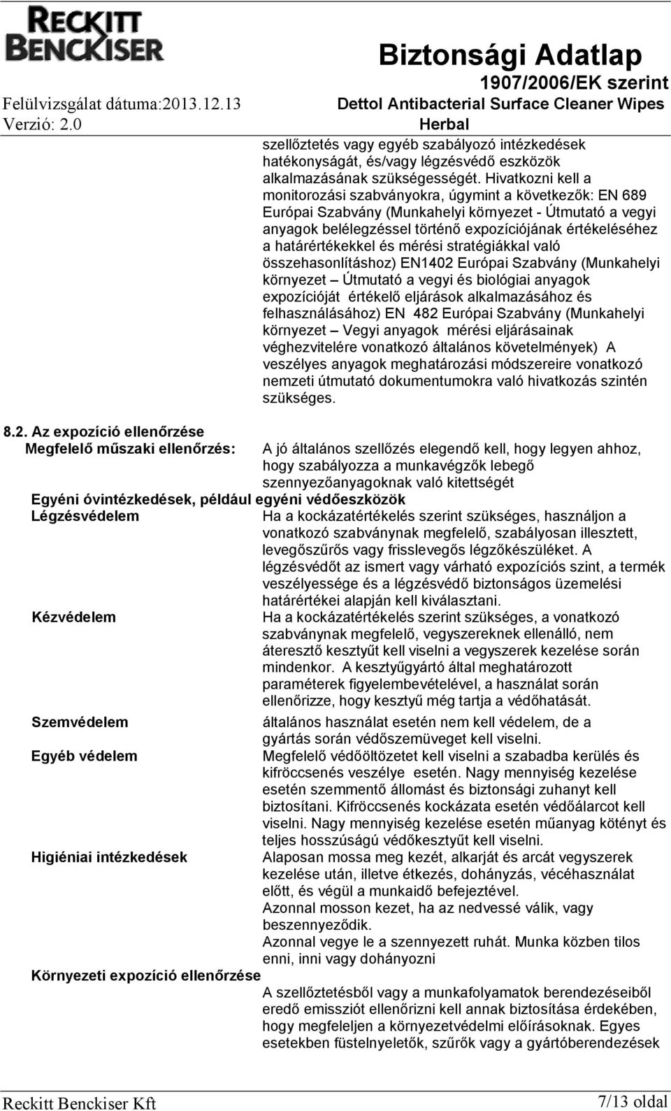 határértékekkel és mérési stratégiákkal való összehasonlításhoz) EN1402 Európai Szabvány (Munkahelyi környezet Útmutató a vegyi és biológiai anyagok expozícióját értékelő eljárások alkalmazásához és